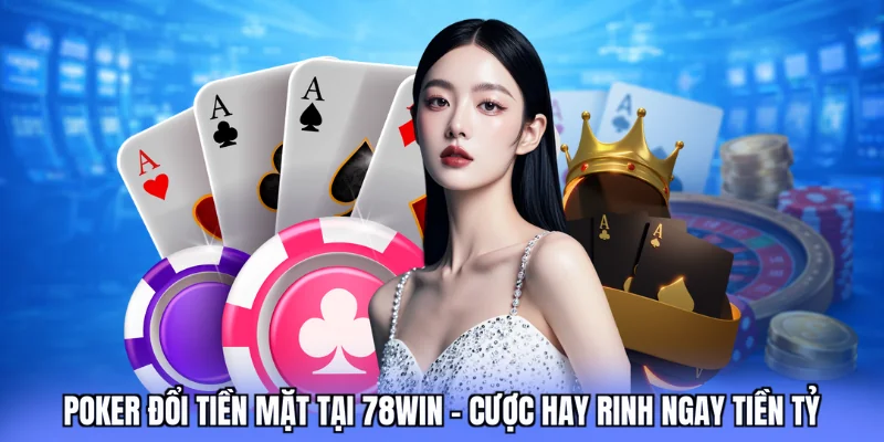 poker đổi tiền mặt 78win love