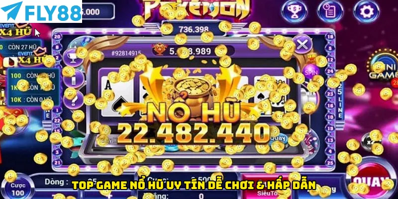 Top game nổ hũ uy tín dễ chơi & hấp dẫn
